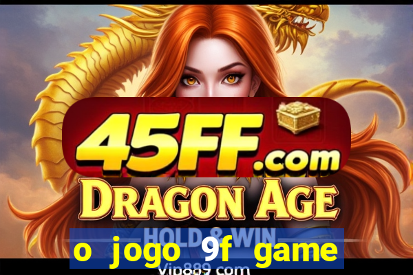 o jogo 9f game paga mesmo